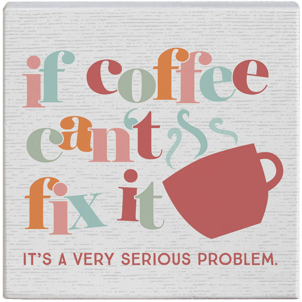 Novelty Sign - If Coffee Can't Fix It